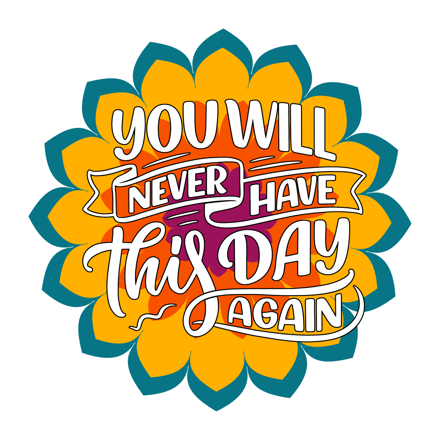 You will never have this day again