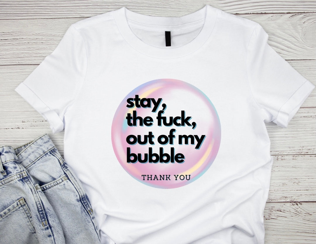 Stay Out Of My Bubble T-Shirt