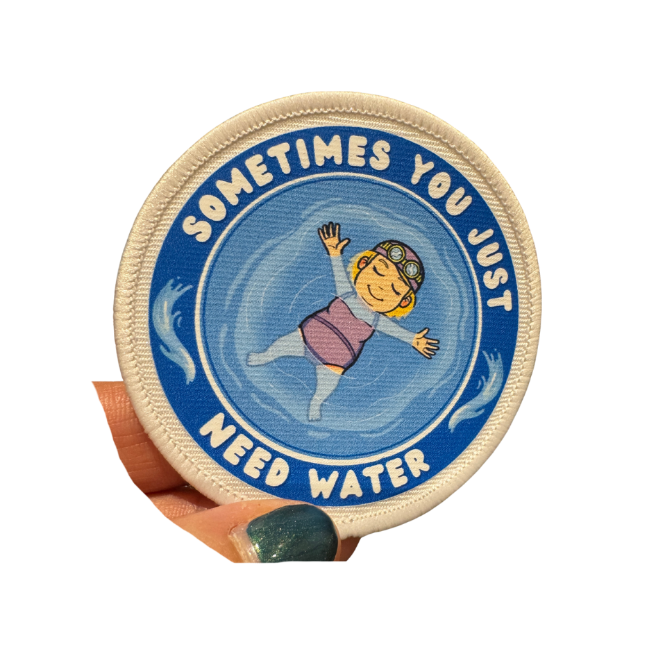 Sometimes You Just Need Water Sew On Patch