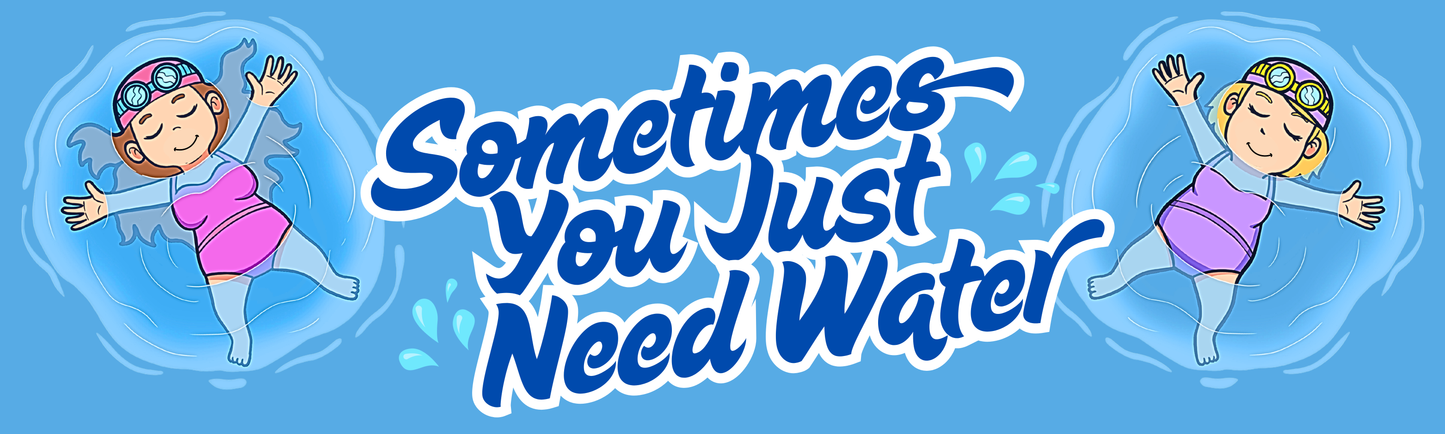 Sometimes You Just Need Water