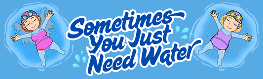 Sometimes You Just Need Water