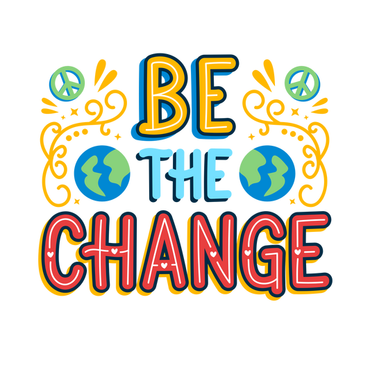 Be the change