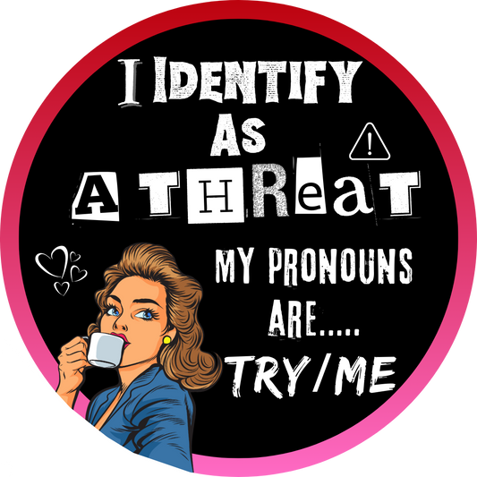 Car Window Sticker - I Identify As A Threat - Try/Me