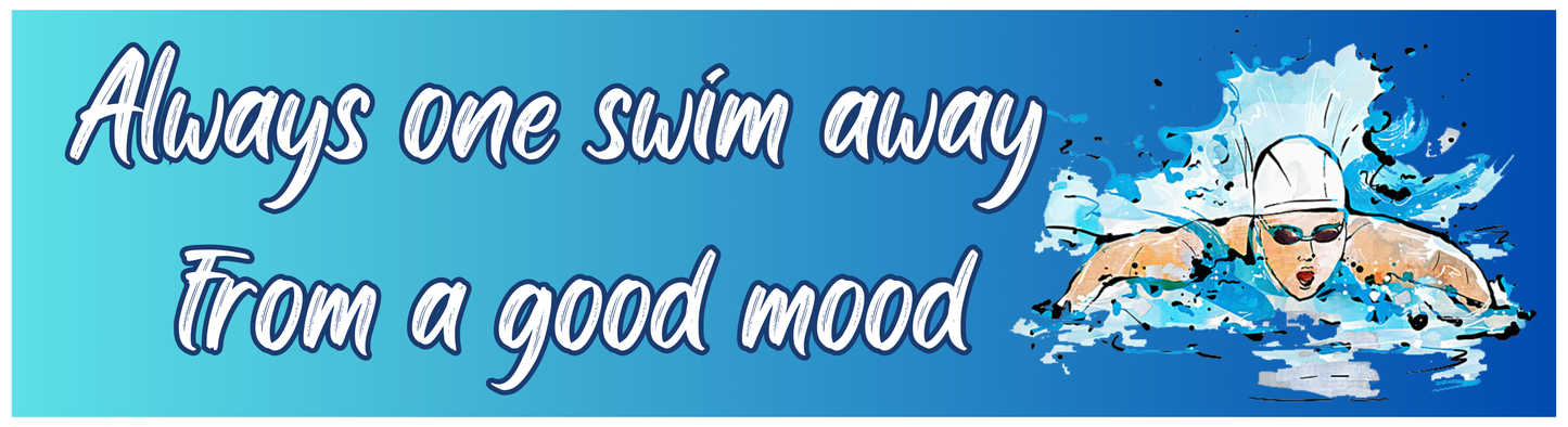 Always one swim away from a Good Mood